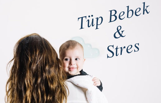 Tüp bebek tedavisi Stres Etkileri, Azaltma Yöntemleri, Hormonları etkiler mi?
